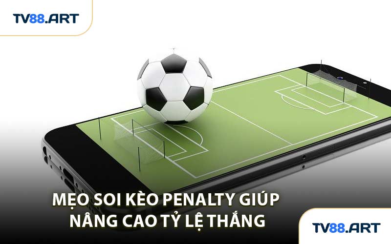 Mẹo soi kèo Penalty giúp nâng cao tỷ lệ thắng