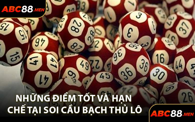 Những điểm tốt và hạn chế tại soi cầu bạch thủ lô