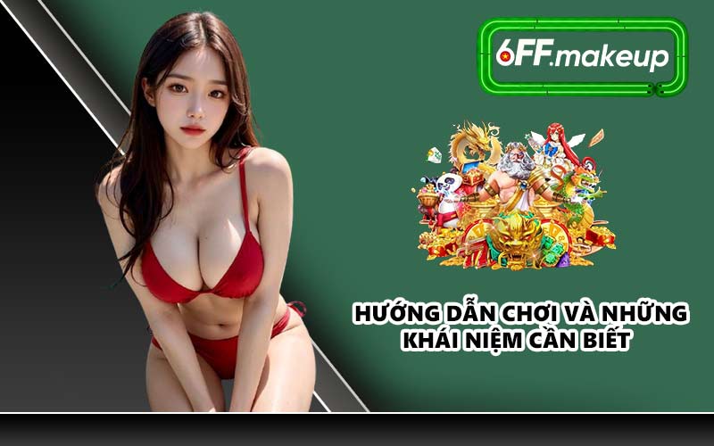 Hướng dẫn chơi và những khái niệm cần biết