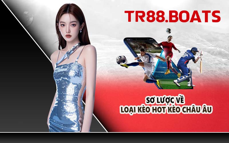 Sơ lược về loại kèo hot kèo châu Âu